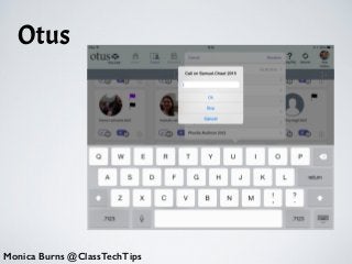 Otus
Monica Burns @ClassTechTips
 