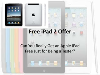 Free iPad 2 Offer Can You Really Get an Apple iPad Free Just for Being a Tester? 