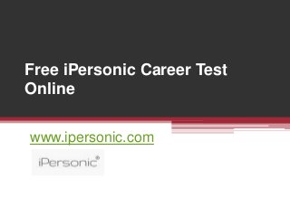 Free iPersonic Career Test
Online
www.ipersonic.com
 