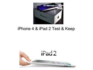 iPhone 4 & iPad 2 Test & Keep  