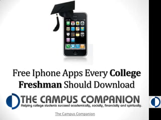 Free Iphone Apps Every College
 Freshman Should Download

         The Campus Companion
 