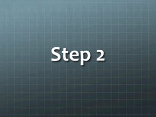 Step	
  2	
  
 