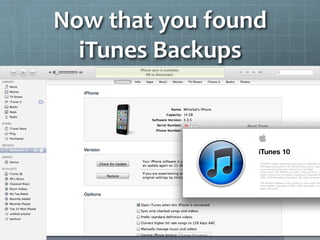 Now	
  that	
  you	
  found	
  
  iTunes	
  Backups	
  
 