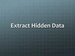 Extract	
  Hidden	
  Data	
  
 