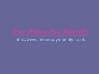 Free iPhone Pay Monthly http://www.iphonepaymonthly.co.uk 