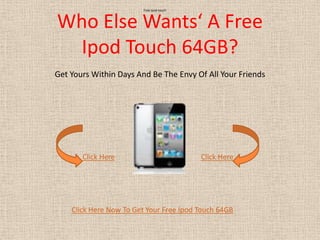 Free ipod touch



Who Else Wants‘ A Free
  Ipod Touch 64GB?
Get Yours Within Days And Be The Envy Of All Your Friends




       Click Here                         Click Here




    Click Here Now To Get Your Free Ipod Touch 64GB
 