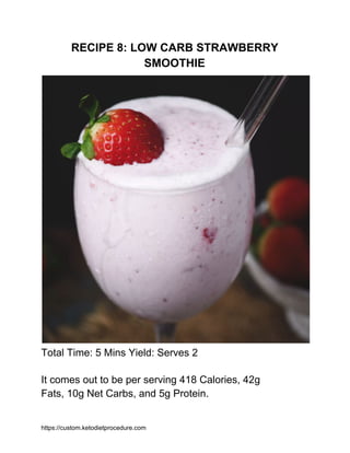 RECIPE 8: LOW CARB STRAWBERRY
SMOOTHIE
Total Time: 5 Mins Yield: Serves 2
It comes out to be per serving 418 Calories, 42g...