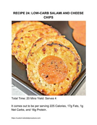 RECIPE 24: LOW-CARB SALAMI AND CHEESE
CHIPS
Total Time: 20 Mins Yield: Serves 4
It comes out to be per serving 225 Calorie...
