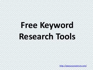 Free Keyword
Research Tools
http://www.eyesonnet.com/

 