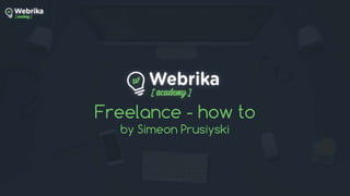 Freelance - how to
by Simeon Prusiyski
 