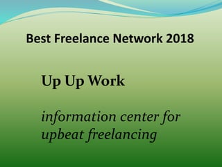 Best Freelance Network 2018
Up Up Work
information center for
upbeat freelancing
 