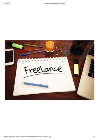 7/9/2018 Going-freelance.jpeg (4500×3000)
http://s17026.pcdn.co/wp-content/uploads/sites/9/2018/01/Going-freelance.jpeg 1/1
 