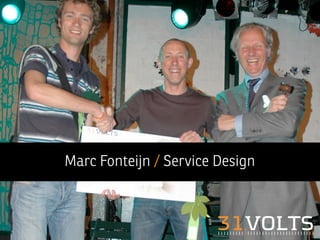 Marc Fonteijn / Service Design



                       31VOLTS
 