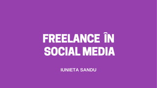 Freelance în Social Media - Iunieta Sandu