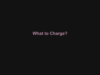 What to Charge?
 