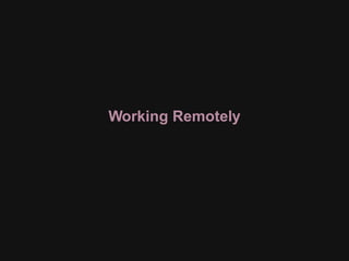 Working Remotely
 