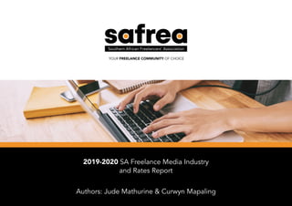 2019-2020 SA Freelance Media Industry
and Rates Report
Authors: Jude Mathurine & Curwyn Mapaling
 