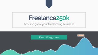 Freelance250k
Ryan Waggoner
Freelance250k
Tools to grow your freelancing business
 