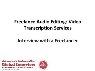 Freelance Audio Editing: Video
Transcription Services
Interview with a Freelancer

 