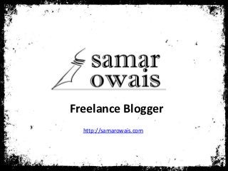 Running a
Freelance Blogging Business


          Presented by,
         Samar Owais
 