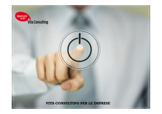 IL METODO
Per noi sostenibilità significa
coinvolgimento, comunità,
interazione
Ideiamo soluzioni capaci di
stimolare partecipazione
all’interno di un network di
relazioni
VitaConsulting
Opportunity
toact
 