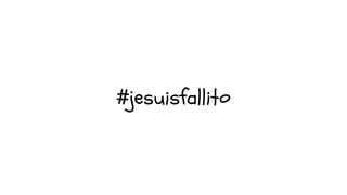 #jesuisfallito
 