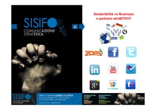 Sostenibilità vs Business
                     o partners stratETICI?

                @               	
  
COMUNICAZIONE
STRATETICA
 
