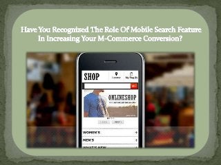 Have You Recognized The Role Of Mobile Search Feature In Increasing Your M-Commerce Conversion?