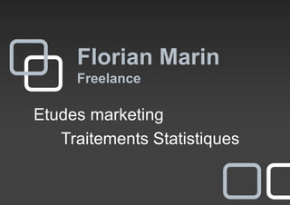 Florian Marin
     Freelance

Etudes marketing
   Traitements Statistiques
 