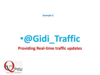 •@Gidi_Traffic
Providing Real-time traffic updates
Example 3
 