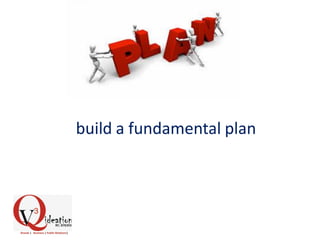 build a fundamental plan
 