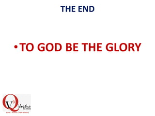 THE END
•TO GOD BE THE GLORY
 