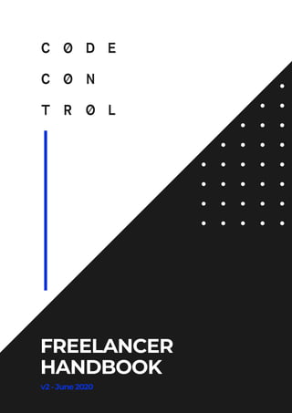 CodeControl - Freelance Handbook v2 1
FREELANCER
HANDBOOK
v2 - June 2020
 