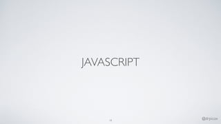 JAVASCRIPT
18
@drpicox
 