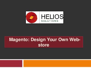 Magento: Design Your Own Web-
store
 