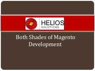 Both Shades of Magento
Development

 