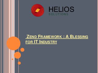 ZEND FRAMEWORK : A BLESSING
FOR IT INDUSTRY
 