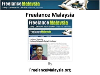 Freelance Malaysia




          By
 FreelanceMalaysia.org
 