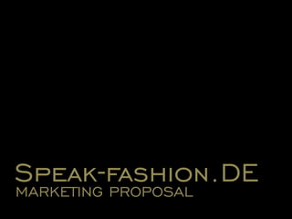Speak-fashion.DE MARKETING PROPOSAL  