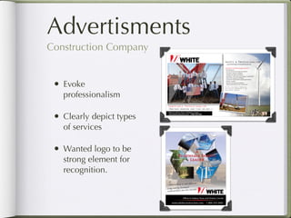 Advertisments
    Construction Company


        • Evoke
              professionalism

        • Clearly depict types
              of services

        • Wanted logo to be
              strong element for
              recognition.



Return to Table of Contents
 