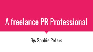 A freelance PR Professional
By: Sophie Peters
 