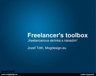 Freelancer's toolbox „freelancerova skrinka s náradím“ Jozef Tóth, Mogdesign.eu 