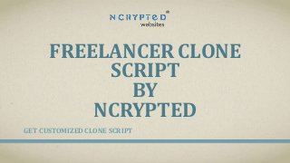 FREELANCER CLONE
SCRIPT
BY
NCRYPTED
GET CUSTOMIZED CLONE SCRIPT

 