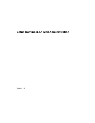 Lotus Domino 8.5.1 Mail Administration
Version 1.0
 