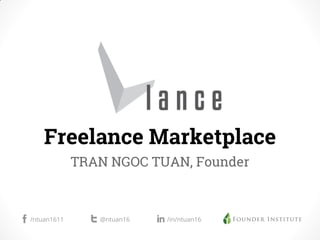 Freelance Marketplace
TRAN NGOC TUAN, Founder
/ntuan1611 @ntuan16 /in/ntuan16
 
