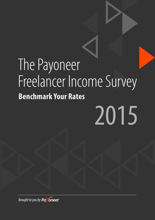 Broughttoyouby
ThePayoneer
FreelancerIncomeSurvey
Benchmark Your Rates
2015
 
