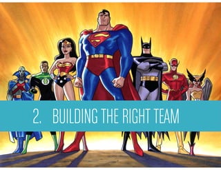 2. BUILDING THE RIGHT TEAM
 