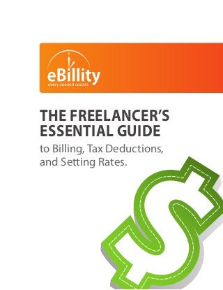 THE FREELANCER’S
ESSENTIAL GUIDE
to Billing, Tax Deductions,
and Setting Rates.

 