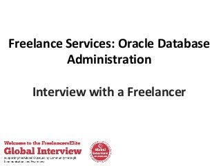 Freelance Services: Oracle Database
Administration
Interview with a Freelancer

 
