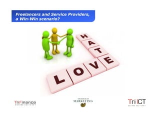 Freelancers and Service Providers,
  a Win-Win scenario?




Presentation1
 